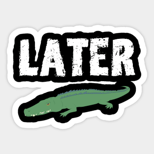 See you Later Alligator Sticker